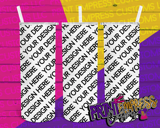 Custom: 20 OZ Tumbler - PRINT EMPRESS CUSTOMS LLC