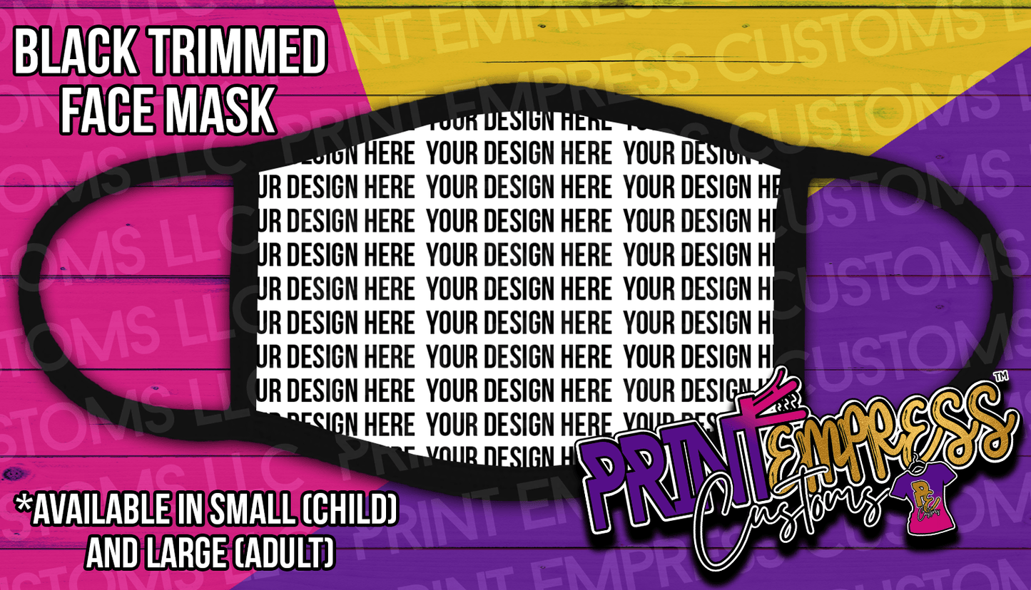 Custom: Face Mask (Child and Adult) - PRINT EMPRESS CUSTOMS LLC