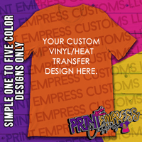 Custom: Vinyl/Heat Transfer Printed Tee - PRINT EMPRESS CUSTOMS LLC